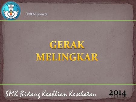 SMKN Jakarta GERAK MELINGKAR 2014 SMK Bidang Keahlian Kesehatan.