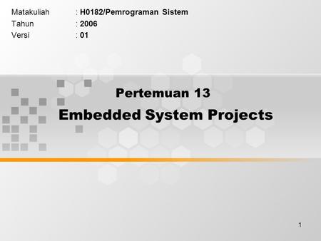 1 Pertemuan 13 Embedded System Projects Matakuliah: H0182/Pemrograman Sistem Tahun: 2006 Versi: 01.