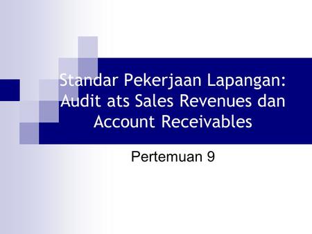 Standar Pekerjaan Lapangan: Audit ats Sales Revenues dan Account Receivables Pertemuan 9.