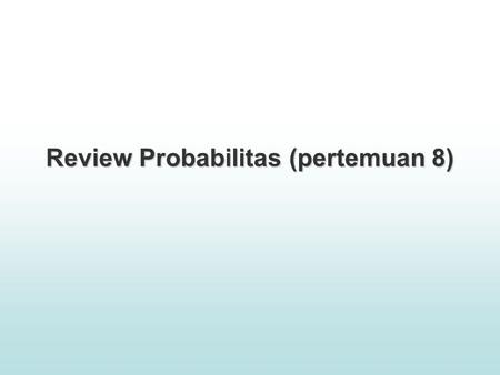 Review Probabilitas (pertemuan 8)