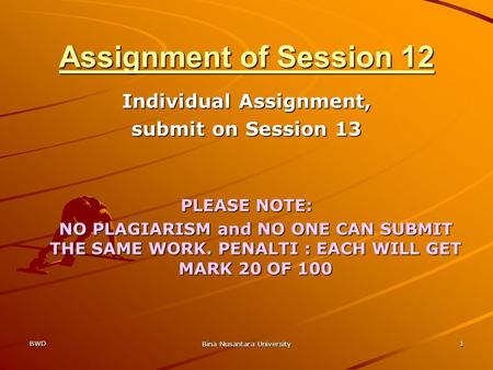 BWD Bina Nusantara University 1 Individual Assignment, submit on Session 13 PLEASE NOTE: NO PLAGIARISM and NO ONE CAN SUBMIT THE SAME WORK. PENALTI : EACH.