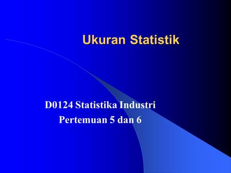 D0124 Statistika Industri Pertemuan 5 dan 6
