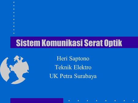 Sistem Komunikasi Serat Optik Heri Saptono Teknik Elektro UK Petra Surabaya.
