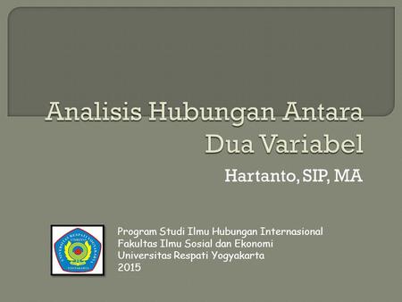 Hartanto, SIP, MA Program Studi Ilmu Hubungan Internasional Fakultas Ilmu Sosial dan Ekonomi Universitas Respati Yogyakarta 2015.
