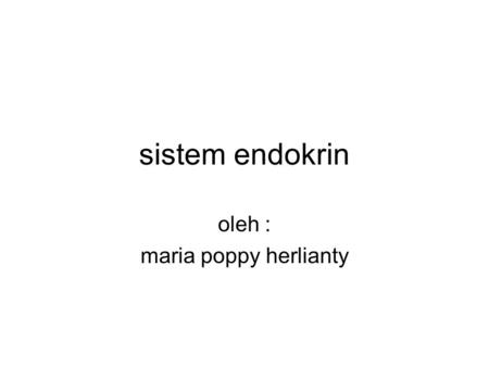 Sistem endokrin oleh : maria poppy herlianty. mariapoppyherlianty anatomifisiologi - uieu - 2009 gambaran umum Sist endokrin b’interaksi dg sist saraf.