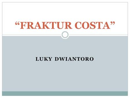 “FRAKTUR COSTA” LUKY DWIANTORO.