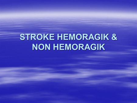 STROKE HEMORAGIK & NON HEMORAGIK