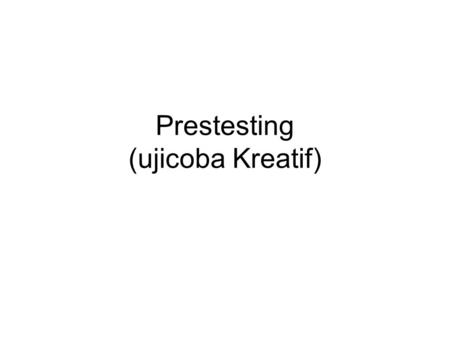 Prestesting (ujicoba Kreatif)
