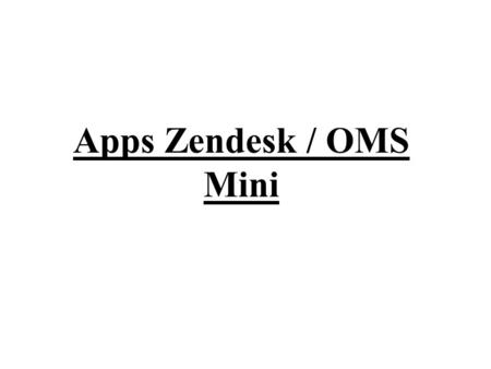 Apps Zendesk / OMS Mini.