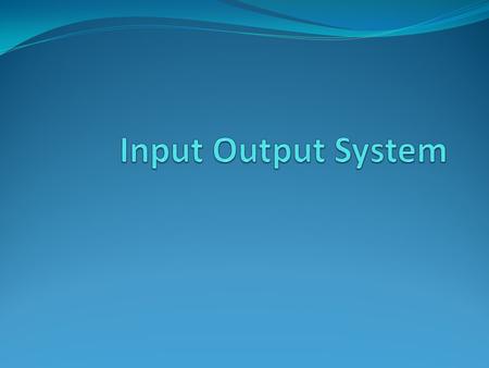 TIU Memahami konsep I/O system Memahami mekasnisme dasar dalam I/O system.