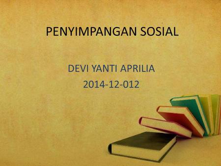 PENYIMPANGAN SOSIAL DEVI YANTI APRILIA 2014-12-012.