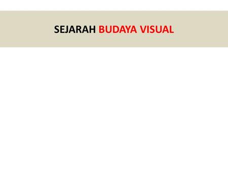 SEJARAH BUDAYA VISUAL.