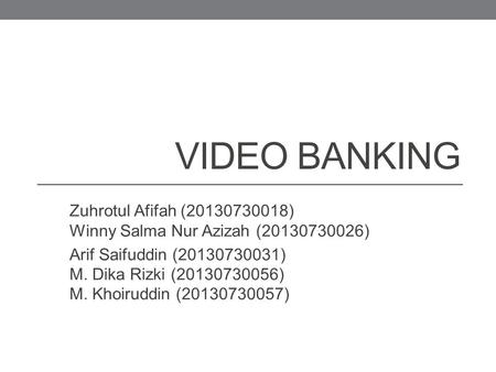 Video Banking Zuhrotul Afifah ( ) Winny Salma Nur Azizah ( )