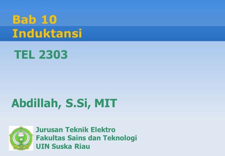 Bab 10 Induktansi TEL 2303 Abdillah, S.Si, MIT Jurusan Teknik Elektro