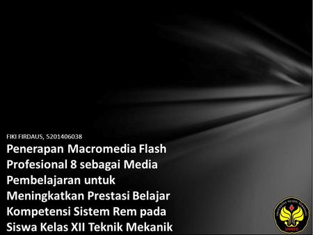 FIKI FIRDAUS, 5201406038 Penerapan Macromedia Flash Profesional 8 sebagai Media Pembelajaran untuk Meningkatkan Prestasi Belajar Kompetensi Sistem Rem.