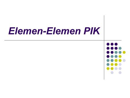 Elemen-Elemen PIK.