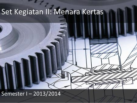 Set Kegiatan II: Menara Kertas Semester I – 2013/2014.