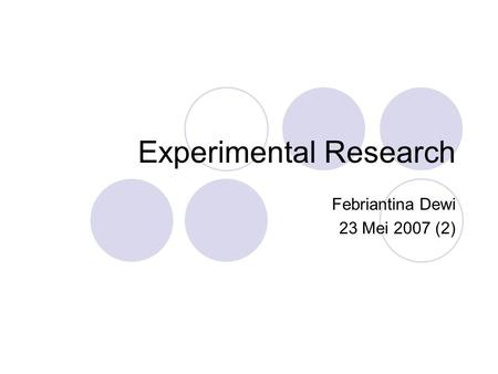 Experimental Research Febriantina Dewi 23 Mei 2007 (2)