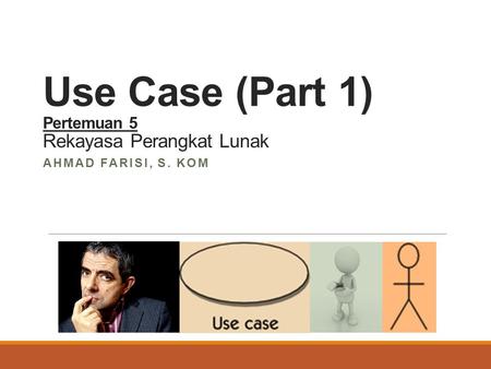 Use Case (Part 1) Pertemuan 5 Rekayasa Perangkat Lunak