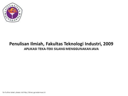 Penulisan Ilmiah, Fakultas Teknologi Industri, 2009 APLIKASI TEKA-TEKI SILANG MENGGUNAKAN JAVA for further detail, please visit