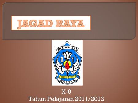 JAGAD RAYA X-6 Tahun Pelajaran 2011/2012.