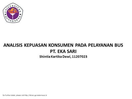 ANALISIS KEPUASAN KONSUMEN PADA PELAYANAN BUS PT. EKA SARI Shintia Kartika Dewi, 11207023 for further detail, please visit