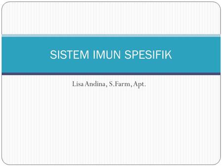 SISTEM IMUN SPESIFIK Lisa Andina, S.Farm, Apt..