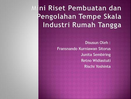 Disusun Oleh : Fransnando Kurniawan Sitorus Junita Sembiring Retno Widiastuti Rischi Yoshinta.