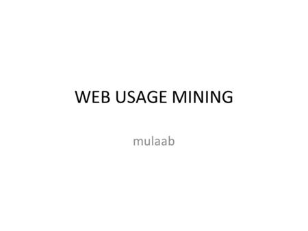WEB USAGE MINING mulaab. Web usage mining process Bing Liu2.