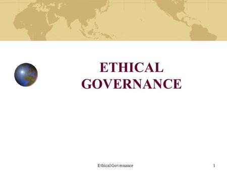 ETHICAL GOVERNANCE Ethical Governance.