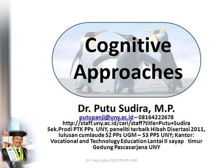 Cognitive Approaches Dr. Putu Sudira, M.P. – 08164222678  Sek.Prodi.