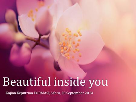 Beautiful inside you Kajian Keputrian FORMASI, Sabtu, 20 September 2014.