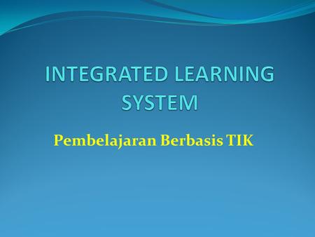 INTEGRATED LEARNING SYSTEM