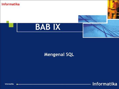 Collabnet Overview v 1.2 021201 Informatika BAB IX Mengenal SQL.