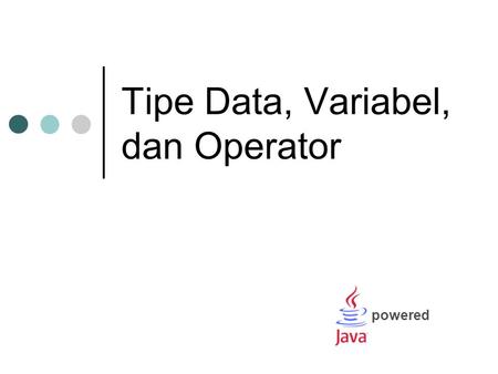 Tipe Data, Variabel, dan Operator