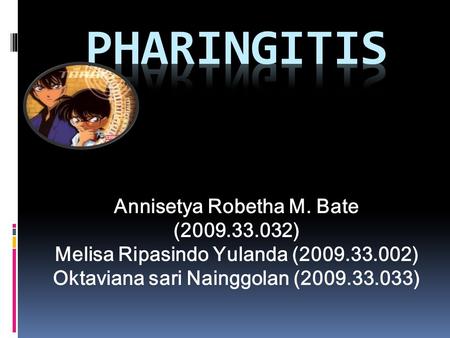 Annisetya Robetha M. Bate (2009.33.032) Melisa Ripasindo Yulanda (2009.33.002) Oktaviana sari Nainggolan (2009.33.033)