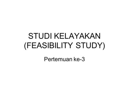 STUDI KELAYAKAN (FEASIBILITY STUDY)
