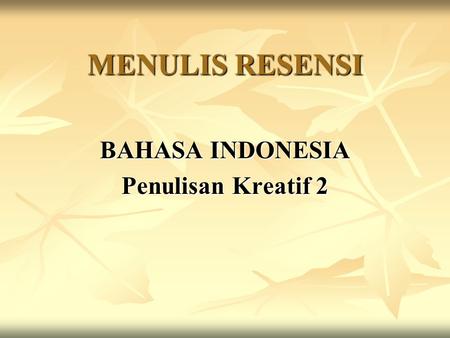 MENULIS RESENSI BAHASA INDONESIA Penulisan Kreatif 2.