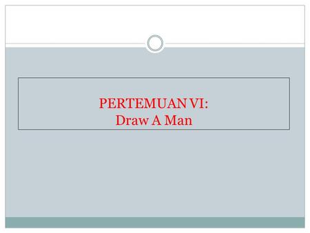 PERTEMUAN VI: Draw A Man