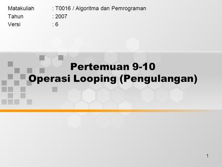 Pertemuan 9-10 Operasi Looping (Pengulangan)