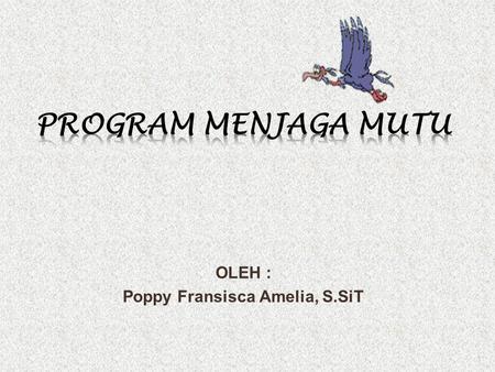 OLEH : Poppy Fransisca Amelia, S.SiT
