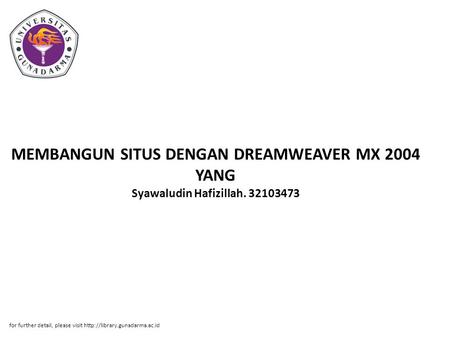 MEMBANGUN SITUS DENGAN DREAMWEAVER MX 2004 YANG Syawaludin Hafizillah. 32103473 for further detail, please visit