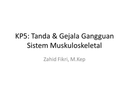 KP5: Tanda & Gejala Gangguan Sistem Muskuloskeletal