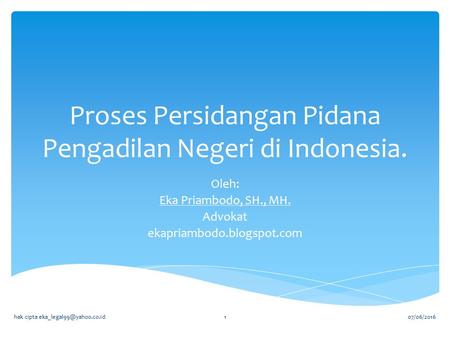 Proses Persidangan Pidana Pengadilan Negeri di Indonesia. Oleh: Eka Priambodo, SH., MH. Advokat ekapriambodo.blogspot.com 07/06/2016hak cipta