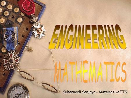 Suharmadi Sanjaya - Matematika ITS. BACKGROUND A Good course has a clear purpose: Applied Mathematics is alive and very vigorous Teaching of Apllied Mathematics.