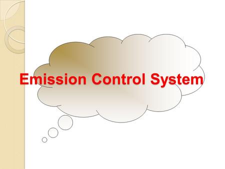 Emission Control System. Gas Buang Atmosfir bumi atau udara terdiri dari dua gas utama yaitu oksigen (O 2 ) sekitar 21 % dan nitrogen (N2) sekitar 78%