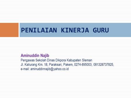 Aminuddin Najib Pengawas Sekolah Dinas Dikpora Kabupaten Sleman Jl. Kaliurang Km. 18, Paraksari, Pakem, 0274-895003, 081328737825,