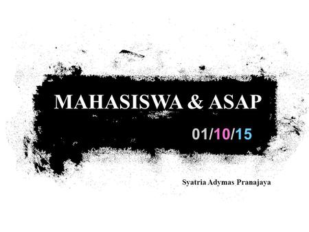 01/10/15 MAHASISWA & ASAP Syatria Adymas Pranajaya.