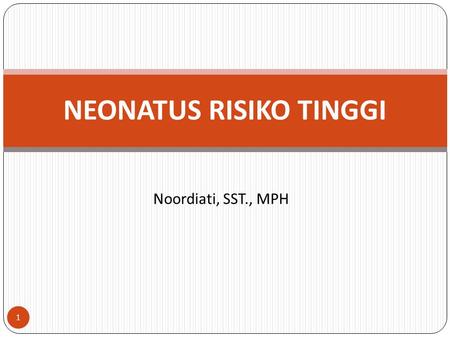 Noordiati, SST., MPH NEONATUS RISIKO TINGGI 1. Pokok Bahasan 1. BBLR 2. Asfiksia Neonatorum 3. Ikterus 4. Perdarahan Tali Pusat 5. Kejang 2.