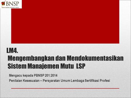 LM4. Mengembangkan dan Mendokumentasikan Sistem Manajemen Mutu LSP